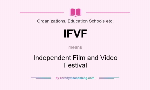 What does IFVF mean? It stands for Independent Film and Video Festival