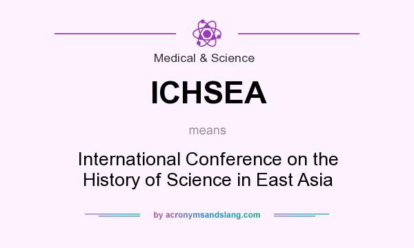 What does ICHSEA mean? It stands for International Conference on the History of Science in East Asia