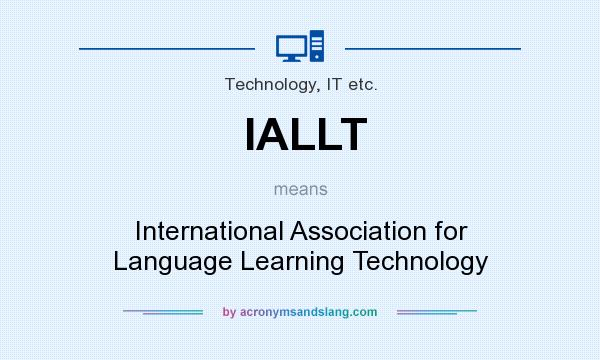 What does IALLT mean? It stands for International Association for Language Learning Technology