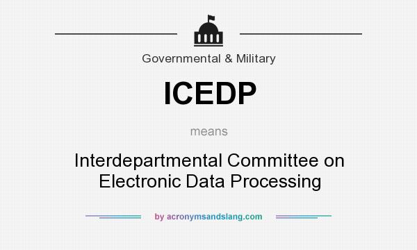 What does ICEDP mean? It stands for Interdepartmental Committee on Electronic Data Processing