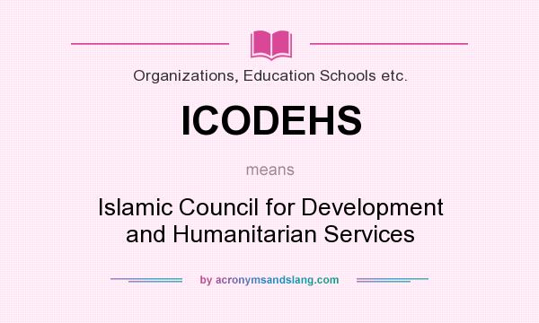 What does ICODEHS mean? It stands for Islamic Council for Development and Humanitarian Services