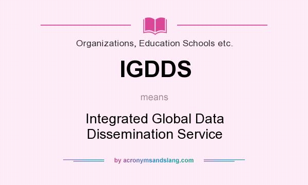 What does IGDDS mean? It stands for Integrated Global Data Dissemination Service