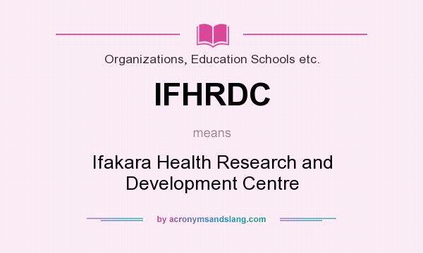 What does IFHRDC mean? It stands for Ifakara Health Research and Development Centre