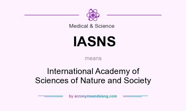 What does IASNS mean? It stands for International Academy of Sciences of Nature and Society
