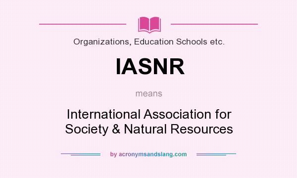 What does IASNR mean? It stands for International Association for Society & Natural Resources