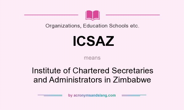 What does ICSAZ mean? It stands for Institute of Chartered Secretaries and Administrators in Zimbabwe