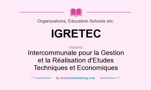 What does IGRETEC mean? It stands for Intercommunale pour la Gestion et la Réalisation d`Etudes Techniques et Economiques