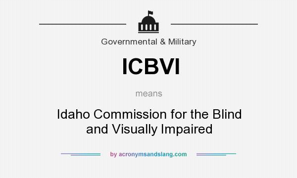 What does ICBVI mean? It stands for Idaho Commission for the Blind and Visually Impaired