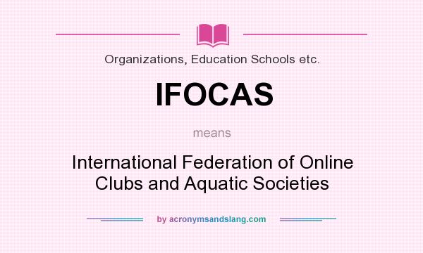 What does IFOCAS mean? It stands for International Federation of Online Clubs and Aquatic Societies