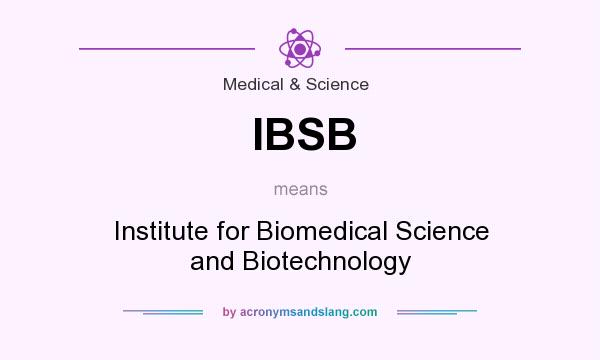 What does IBSB mean? It stands for Institute for Biomedical Science and Biotechnology