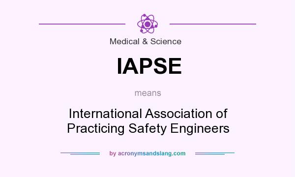 What does IAPSE mean? It stands for International Association of Practicing Safety Engineers
