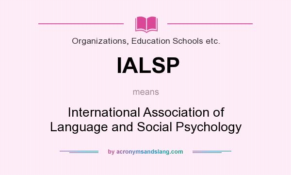 What does IALSP mean? It stands for International Association of Language and Social Psychology