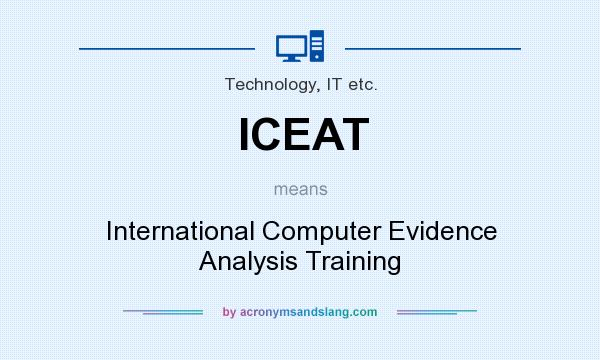 What does ICEAT mean? It stands for International Computer Evidence Analysis Training