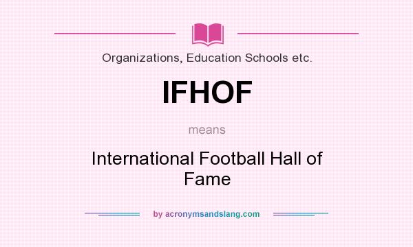 What does IFHOF mean? It stands for International Football Hall of Fame