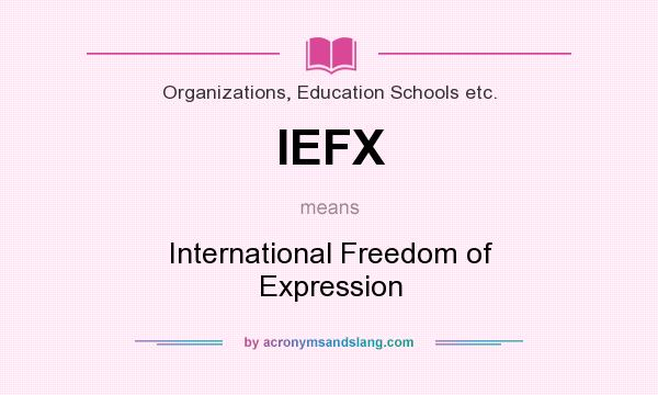 What does IEFX mean? It stands for International Freedom of Expression