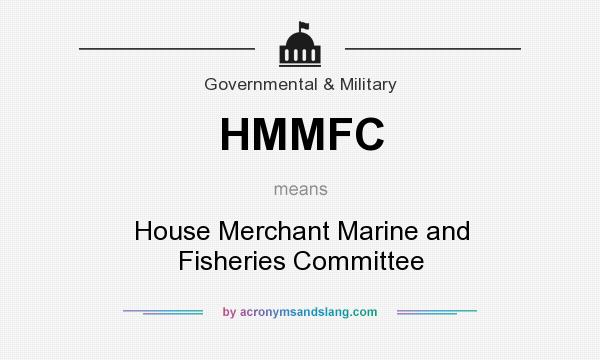 What does HMMFC mean? It stands for House Merchant Marine and Fisheries Committee