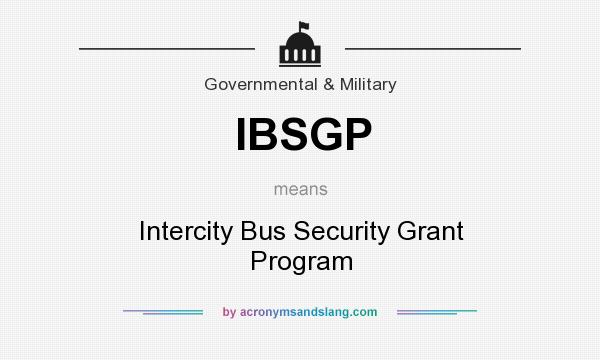 What does IBSGP mean? It stands for Intercity Bus Security Grant Program