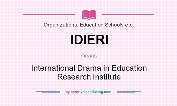 What does IDIERI mean? It stands for International Drama in Education Research Institute