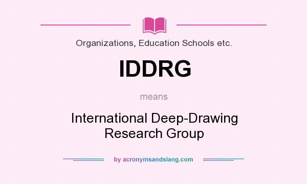 What does IDDRG mean? It stands for International Deep-Drawing Research Group