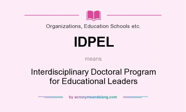 What does IDPEL mean? It stands for Interdisciplinary Doctoral Program for Educational Leaders