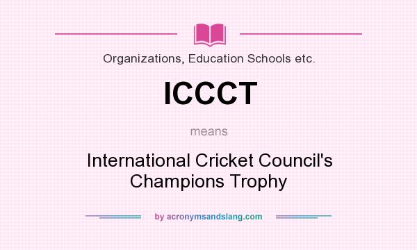 What does ICCCT mean? It stands for International Cricket Council`s Champions Trophy