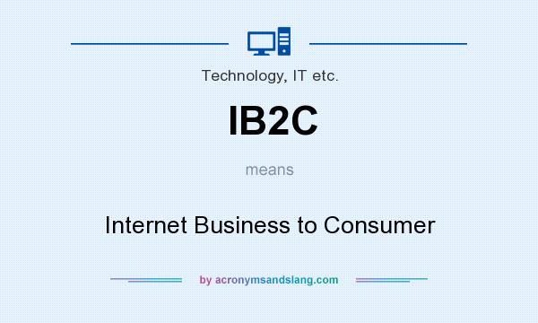 What does IB2C mean? It stands for Internet Business to Consumer