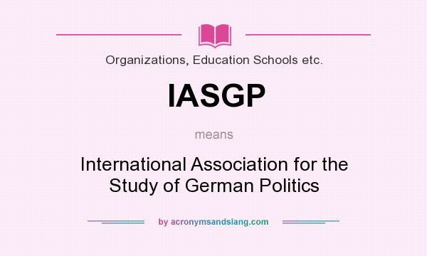 What does IASGP mean? It stands for International Association for the Study of German Politics