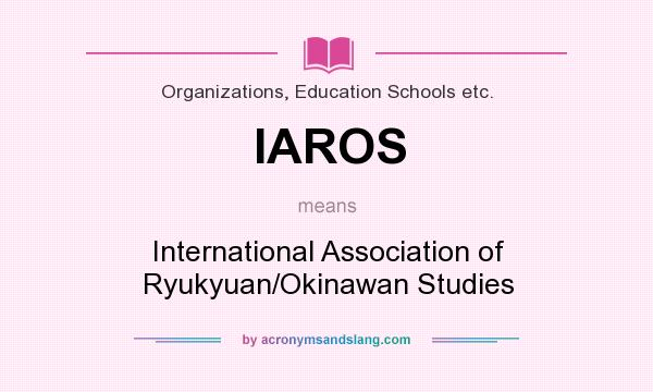 What does IAROS mean? It stands for International Association of Ryukyuan/Okinawan Studies