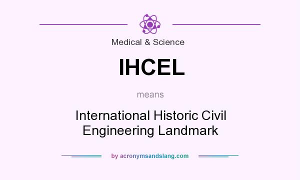 What does IHCEL mean? It stands for International Historic Civil Engineering Landmark