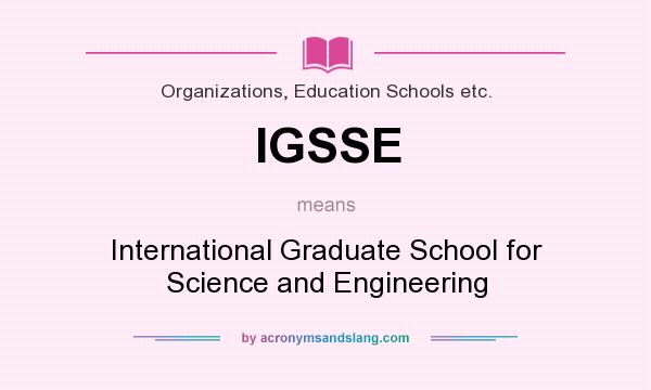 What does IGSSE mean? It stands for International Graduate School for Science and Engineering