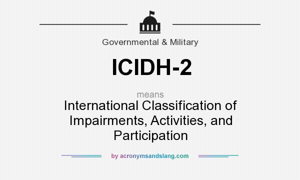 What does ICIDH-2 mean? It stands for International Classification of Impairments, Activities, and Participation