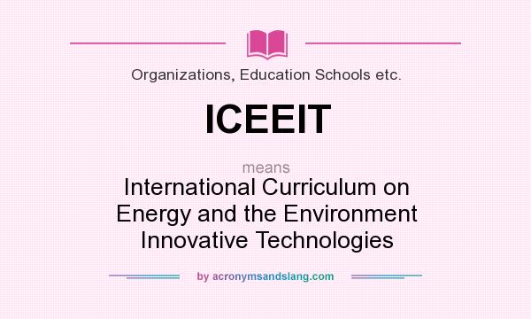 What does ICEEIT mean? It stands for International Curriculum on Energy and the Environment Innovative Technologies