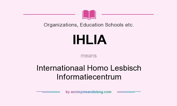 What does IHLIA mean? It stands for Internationaal Homo Lesbisch Informatiecentrum