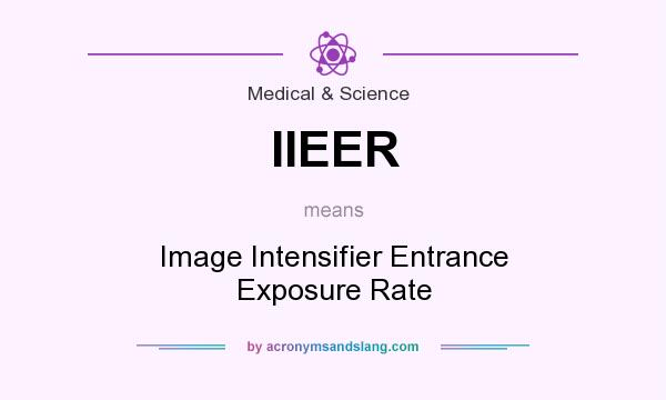 What does IIEER mean? It stands for Image Intensifier Entrance Exposure Rate