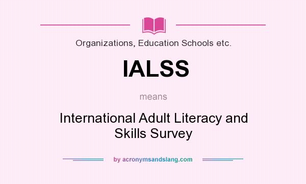 What does IALSS mean? It stands for International Adult Literacy and Skills Survey