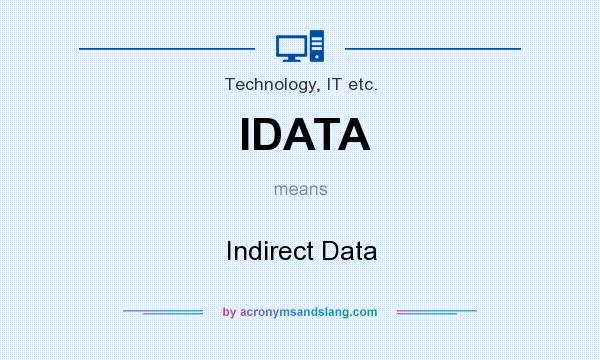 What does IDATA mean? It stands for Indirect Data