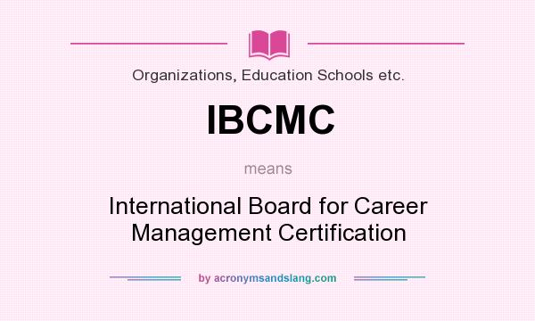 What does IBCMC mean? It stands for International Board for Career Management Certification