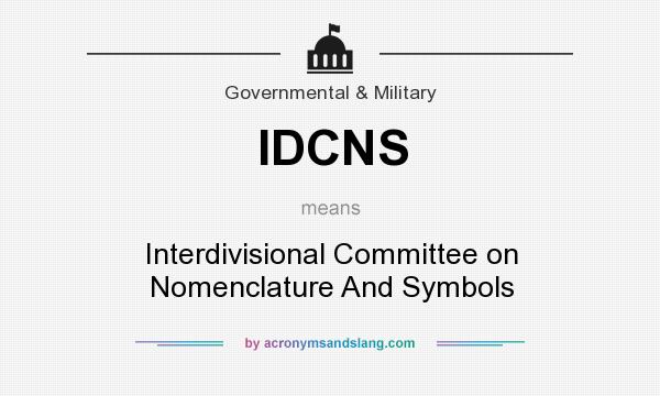 What does IDCNS mean? It stands for Interdivisional Committee on Nomenclature And Symbols