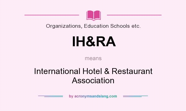 What does IH&RA mean? It stands for International Hotel & Restaurant Association