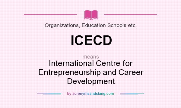 What does ICECD mean? It stands for International Centre for Entrepreneurship and Career Development