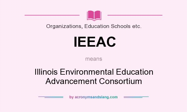 What does IEEAC mean? It stands for Illinois Environmental Education Advancement Consortium