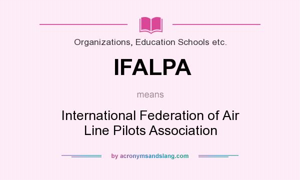 What does IFALPA mean? It stands for International Federation of Air Line Pilots Association