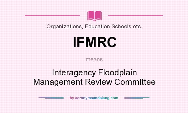 What does IFMRC mean? It stands for Interagency Floodplain Management Review Committee