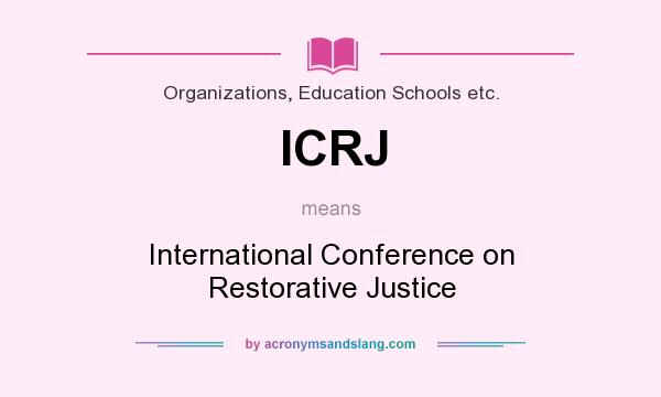 What does ICRJ mean? It stands for International Conference on Restorative Justice