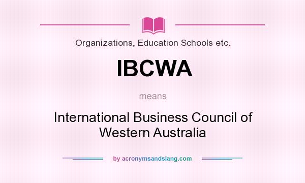 What does IBCWA mean? It stands for International Business Council of Western Australia