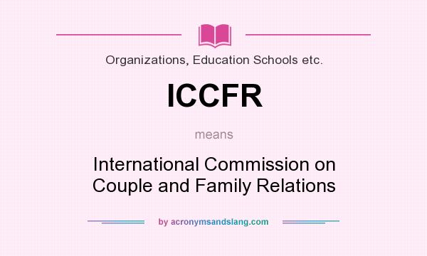 What does ICCFR mean? It stands for International Commission on Couple and Family Relations