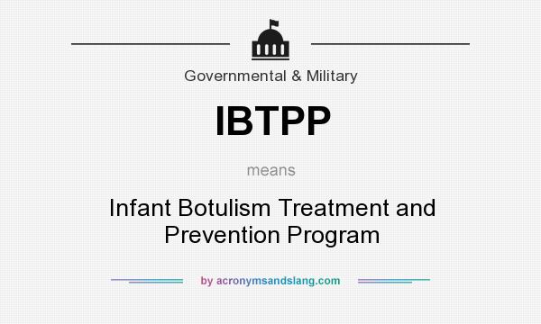 What does IBTPP mean? It stands for Infant Botulism Treatment and Prevention Program