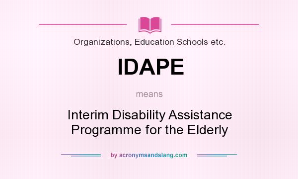 What does IDAPE mean? It stands for Interim Disability Assistance Programme for the Elderly