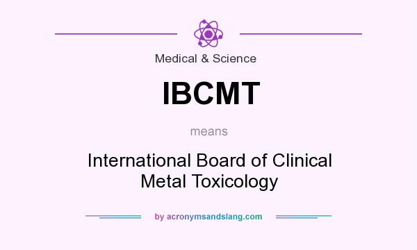 What does IBCMT mean? It stands for International Board of Clinical Metal Toxicology