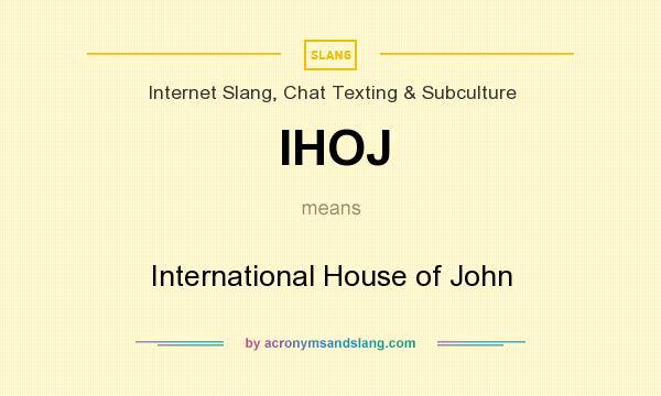 What does IHOJ mean? It stands for International House of John